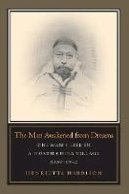 Henrietta Harrison - The Man Awakened from Dreams: One Man´s Life in a North China Village, 1857-1942 - 9780804750691 - V9780804750691