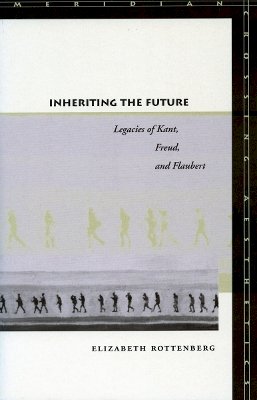Elizabeth Rottenberg - Inheriting the Future: Legacies of Kant, Freud, and Flaubert - 9780804751148 - V9780804751148