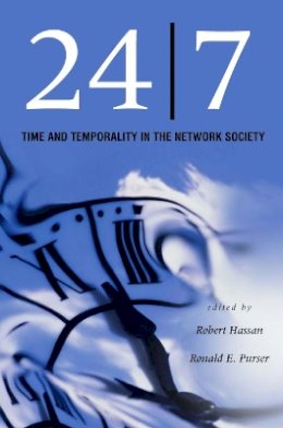 Robert Hassan (Ed.) - 24/7: Time and Temporality in the Network Society - 9780804751964 - V9780804751964