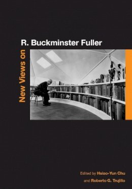 . Ed(S): Chu, Hsiao-Yun; Trujillo, Roberto G. - New Views on R. Buckminster Fuller - 9780804752091 - V9780804752091