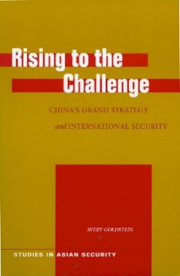 Avery Goldstein - Rising to the Challenge: China’s Grand Strategy and International Security - 9780804752183 - V9780804752183