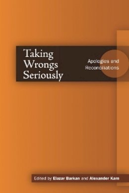 Elazar Barkan (Ed.) - Taking Wrongs Seriously: Apologies and Reconciliation - 9780804752251 - V9780804752251