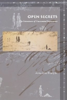 Anne-Lise François - Open Secrets: The Literature of Uncounted Experience - 9780804752893 - V9780804752893