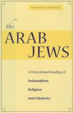 Yehouda Shenhav - The Arab Jews: A Postcolonial Reading of Nationalism, Religion, and Ethnicity - 9780804752961 - V9780804752961 Yehouda Shenhav - The Arab Jews: A Postcolonial Reading of Nationalism, Religion, and Ethnicity - 9780804752961 - V9780804752961