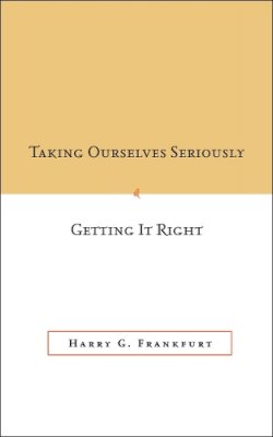 Harry G. Frankfurt - Taking Ourselves Seriously and Getting It Right [DECKLE EDGE] - 9780804752985 - V9780804752985