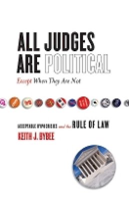 Keith Bybee - All Judges Are Political—Except When They Are Not: Acceptable Hypocrisies and the Rule of Law - 9780804753128 - V9780804753128