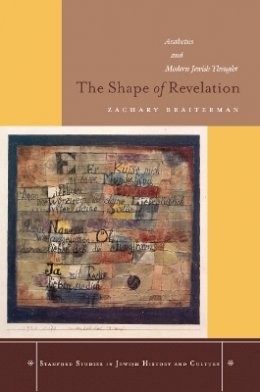 Zachary Braiterman - The Shape of Revelation: Aesthetics and Modern Jewish Thought - 9780804753210 - V9780804753210