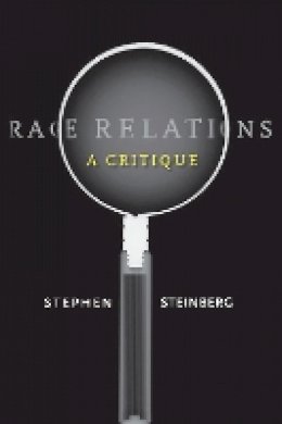 Stephen Steinberg - Race Relations: A Critique - 9780804753272 - V9780804753272
