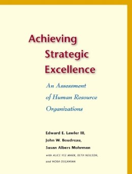 Iii Edward E. Lawler - Achieving Strategic Excellence: An Assessment of Human Resource Organizations - 9780804753319 - V9780804753319