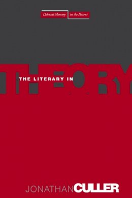 Jonathan Culler - The Literary in Theory - 9780804753739 - V9780804753739