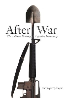 Christopher J. Coyne - After War: The Political Economy of Exporting Democracy - 9780804754408 - V9780804754408