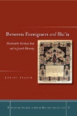 Daniel Tsadik - Between Foreigners and Shi‘is: Nineteenth-Century Iran and its Jewish Minority - 9780804754583 - V9780804754583