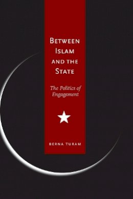 Berna Turam - Between Islam and the State: The Politics of Engagement - 9780804755009 - V9780804755009