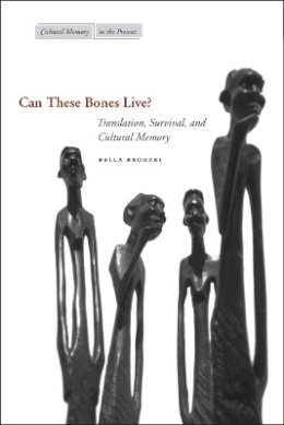 Bella Brodzki - Can These Bones Live?: Translation, Survival, and Cultural Memory - 9780804755429 - V9780804755429