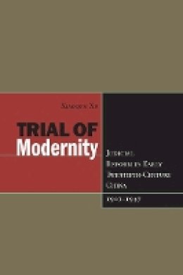 Xiaoqun Xu - Trial of Modernity: Judicial Reform in Early Twentieth-Century China, 1901-1937 - 9780804755863 - V9780804755863