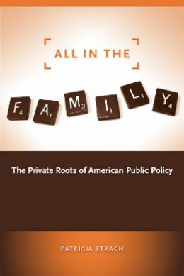 Patricia Strach - All in the Family: The Private Roots of American Public Policy - 9780804756099 - V9780804756099
