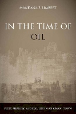 Mandana Limbert - In the Time of Oil: Piety, Memory, and Social Life in an Omani Town - 9780804756273 - V9780804756273