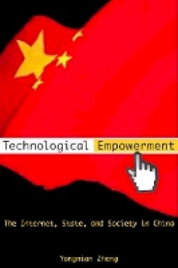 Yongnian Zheng - Technological Empowerment: The Internet, State, and Society in China - 9780804757379 - V9780804757379