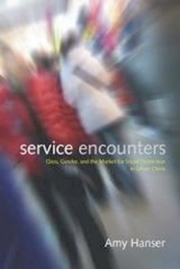 Amy Hanser - Service Encounters: Class, Gender, and the Market for Social Distinction in Urban China - 9780804758369 - V9780804758369
