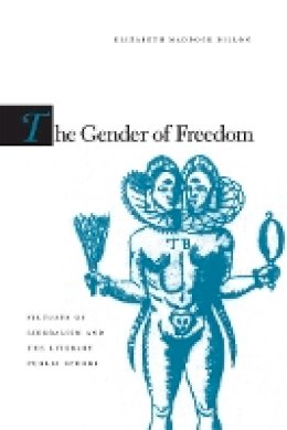 Elizabeth Maddock Dillon - The Gender of Freedom: Fictions of Liberalism and the Literary Public Sphere - 9780804758475 - V9780804758475