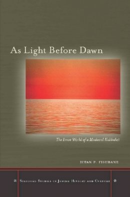 Eitan P. Fishbane - As Light Before Dawn: The Inner World of a Medieval Kabbalist - 9780804759137 - V9780804759137