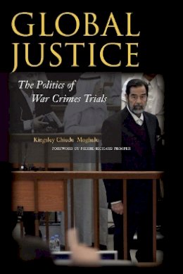 Kingsley Chiedu Moghalu - Global Justice: The Politics of War Crimes Trials - 9780804759717 - V9780804759717