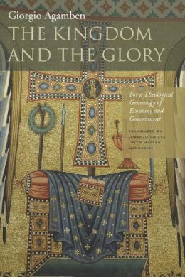 Giorgio Agamben - The Kingdom and the Glory. For a Theological Genealogy of Economy and Government.  - 9780804760157 - V9780804760157