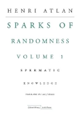 Henri Atlan - The Sparks of Randomness, Volume 1: Spermatic Knowledge - 9780804760270 - V9780804760270