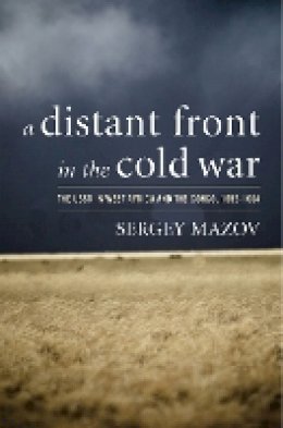 Sergey Mazov - A Distant Front in the Cold War: The USSR in West Africa and the Congo, 1956-1964 - 9780804760591 - V9780804760591