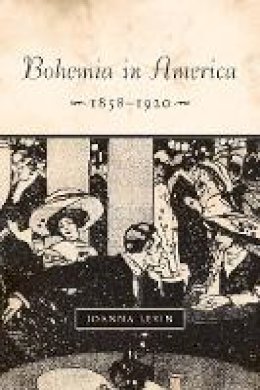 Joanna Levin - Bohemia in America, 1858–1920 - 9780804760836 - V9780804760836
