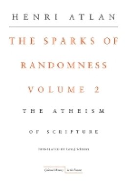 Henri Atlan - The Sparks of Randomness, Volume 2: The Atheism of Scripture - 9780804761352 - V9780804761352