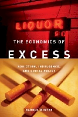 Harold Winter - The Economics of Excess: Addiction, Indulgence, and Social Policy - 9780804761482 - V9780804761482