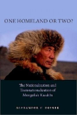 Alexander C. Diener - One Homeland or Two?: The Nationalization and Transnationalization of Mongolia´s Kazakhs - 9780804761918 - V9780804761918