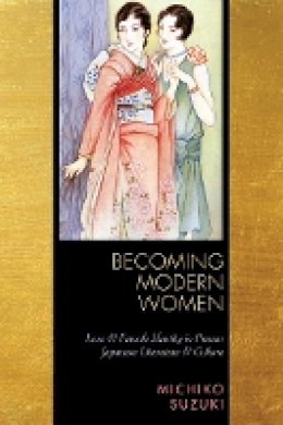 Michiko Suzuki - Becoming Modern Women: Love and Female Identity in Prewar Japanese Literature and Culture - 9780804761987 - V9780804761987