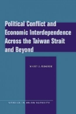 Scott L. Kastner - Political Conflict and Economic Interdependence Across the Taiwan Strait and Beyond - 9780804762038 - V9780804762038