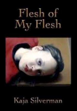 Kaja Silverman - Flesh of My Flesh - 9780804762083 - V9780804762083