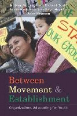 Milbrey W. Mclaughlin - Between Movement and Establishment: Organizations Advocating for Youth - 9780804762106 - V9780804762106