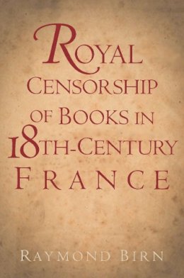 Raymond Birn - Royal Censorship of Books in Eighteenth-Century France - 9780804763592 - V9780804763592