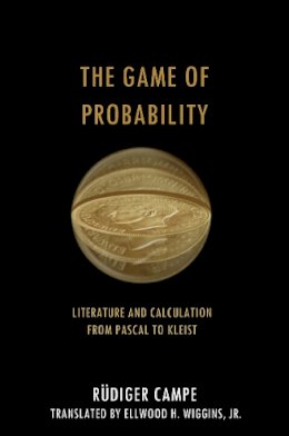 Rudiger Campe - The Game of Probability. Literature and Calculation from Pascal to Kleist.  - 9780804768641 - V9780804768641