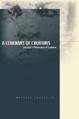 Michael Fagenblat - A Covenant of Creatures: Levinas´s Philosophy of Judaism - 9780804768702 - V9780804768702