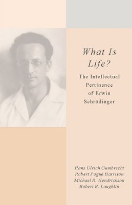Hans Ulrich Gumbrecht - What Is Life?: The Intellectual Pertinence of Erwin Schrodinger - 9780804769167 - V9780804769167