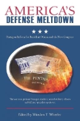 Winslow T. Wheeler (Ed.) - America’s Defense Meltdown: Pentagon Reform for President Obama and the New Congress - 9780804769310 - V9780804769310 Winslow T. Wheeler (Ed.) - America’s Defense Meltdown: Pentagon Reform for President Obama and the New Congress - 9780804769310 - V9780804769310