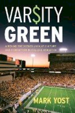 Mark Yost - Varsity Green: A Behind the Scenes Look at Culture and Corruption in College Athletics - 9780804769693 - V9780804769693