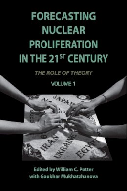 William C. Potter - Forecasting Nuclear Proliferation in the 21st Century: Volume 1 The Role of Theory - 9780804769730 - V9780804769730