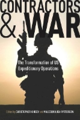 Christopher Kinsey - Contractors and War: The Transformation of United States’ Expeditionary Operations - 9780804769914 - V9780804769914