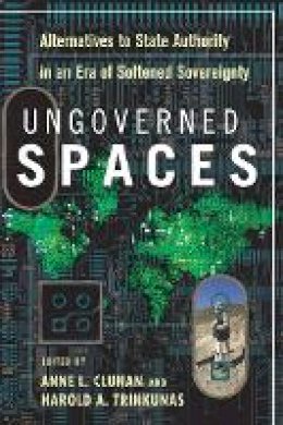Anne Clunan (Ed.) - Ungoverned Spaces: Alternatives to State Authority in an Era of Softened Sovereignty - 9780804770132 - V9780804770132