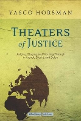 Yasco Horsman - Theaters of Justice: Judging, Staging, and Working Through in Arendt, Brecht, and Delbo - 9780804770323 - V9780804770323