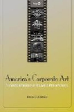 Jerome Christensen - America´s Corporate Art: The Studio Authorship of Hollywood Motion Pictures (1929-2001) - 9780804771672 - V9780804771672