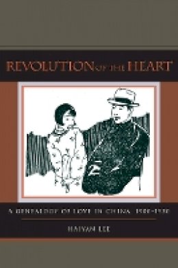 Haiyan Lee - Revolution of the Heart: A Genealogy of Love in China, 1900-1950 - 9780804773270 - V9780804773270