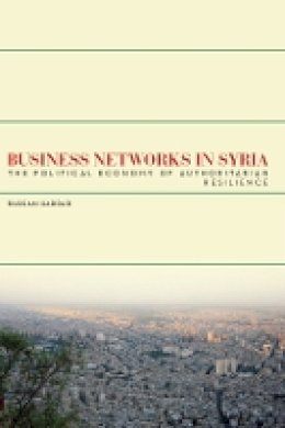 Bassam S. A. Haddad - Business Networks in Syria: The Political Economy of Authoritarian Resilience - 9780804773324 - V9780804773324
